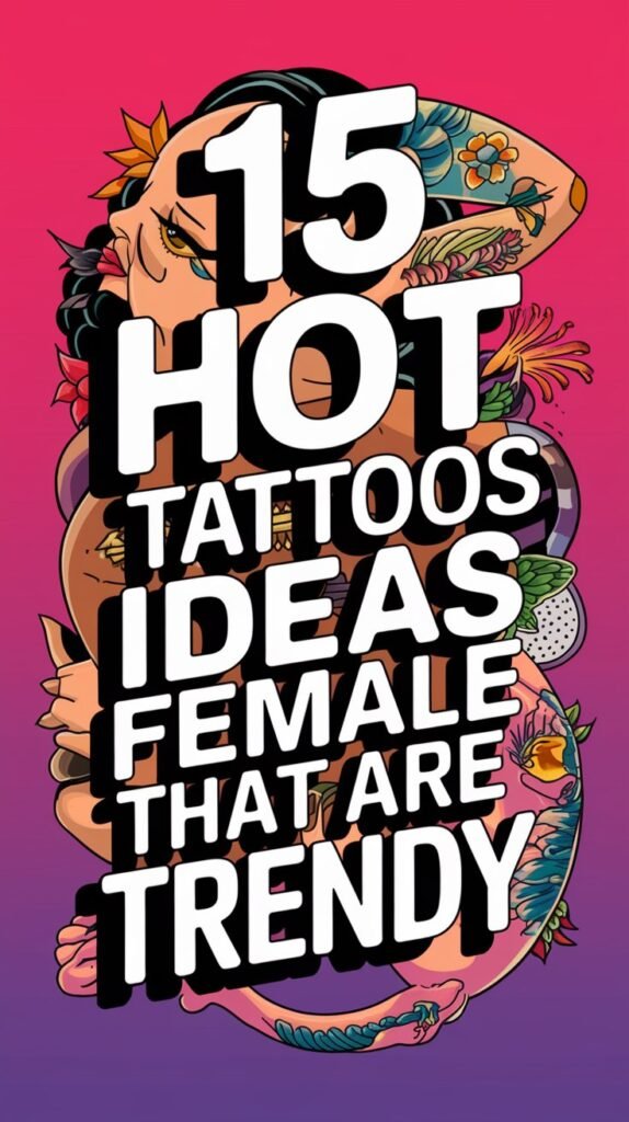 15 Hot Tattoos Ideas Female That Are Trendy 1